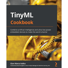 TinyML Cookbook: Combine artificial intelligence and ultra-low-power embedded devices to make the world smarter