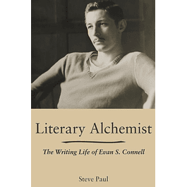 Literary Alchemist: The Writing Life of Evan S. Connell 
