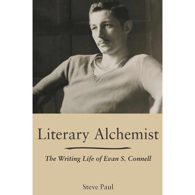 Literary Alchemist: The Writing Life of Evan S. Connell 