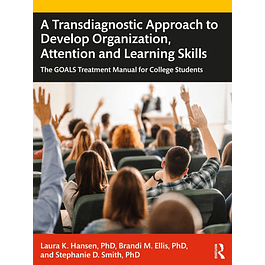A Transdiagnostic Approach to Develop Organization, Attention and Learning Skills: The GOALS Treatment Manual for College Students 