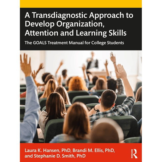 A Transdiagnostic Approach to Develop Organization, Attention and Learning Skills: The GOALS Treatment Manual for College Students 