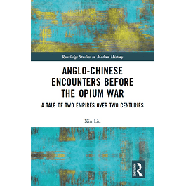 Anglo-Chinese Encounters Before the Opium War