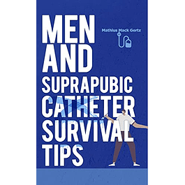 Men and Suprapubic Catheter Survival Tips