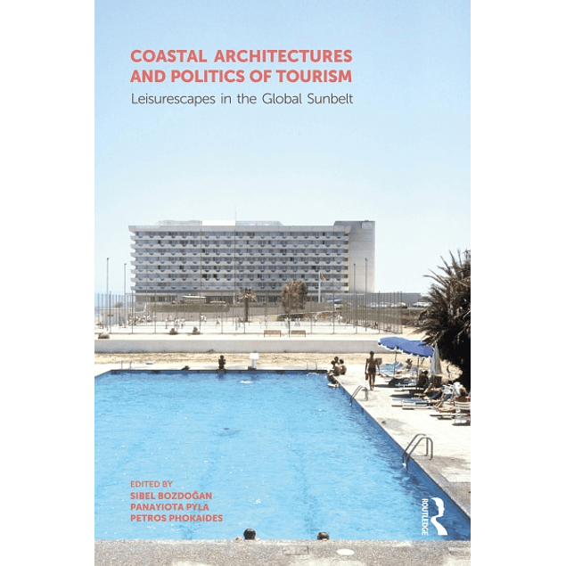 Coastal Architectures and Politics of Tourism: Leisurescapes in the Global Sunbelt 
