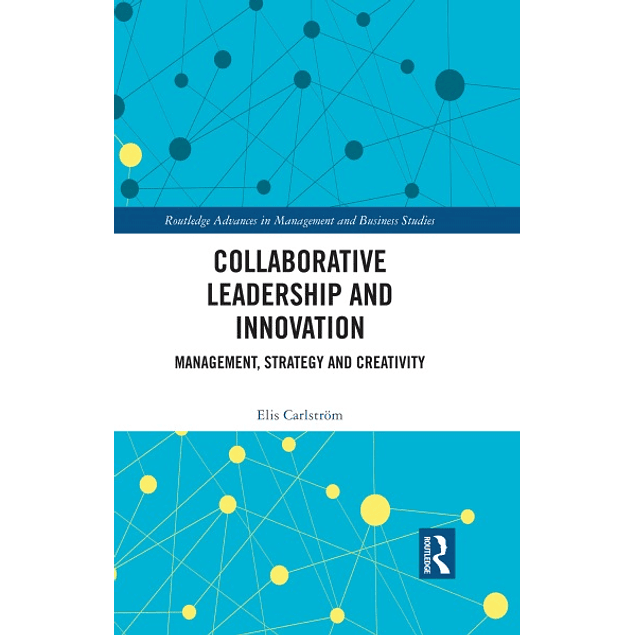Collaborative Leadership and Innovation: Management, Strategy and Creativity 
