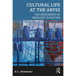 Cultural Life at the Abyss: The Grounding of Ideology in Nature