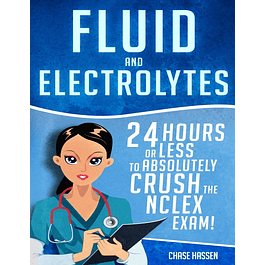 Fluid and Electrolytes: 24 Hours or Less to Absolutely Crush the NCLEX Exam! 