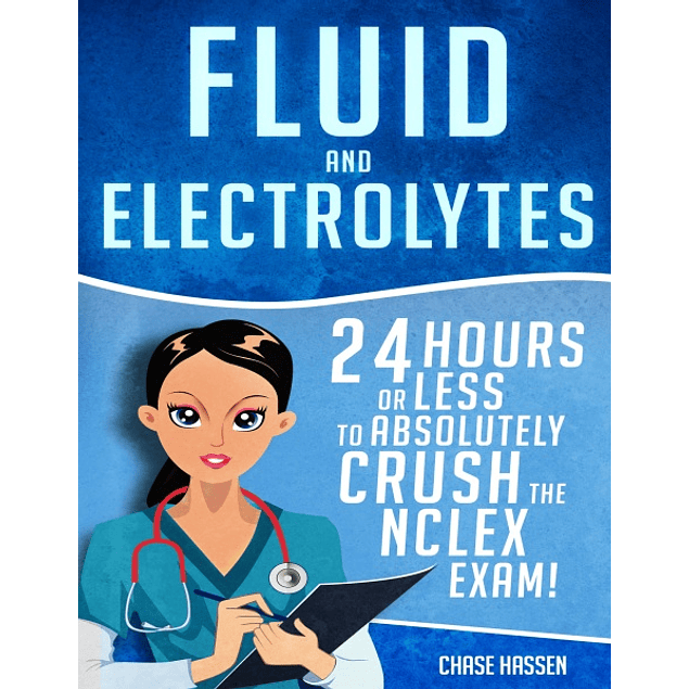 Fluid and Electrolytes: 24 Hours or Less to Absolutely Crush the NCLEX Exam! 