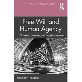 Free Will and Human Agency: 50 Puzzles, Paradoxes, and Thought Experiments 