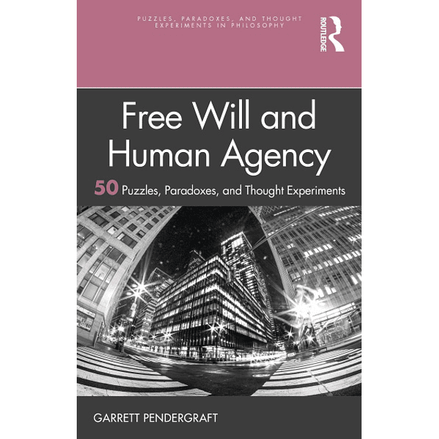 Free Will and Human Agency: 50 Puzzles, Paradoxes, and Thought Experiments 