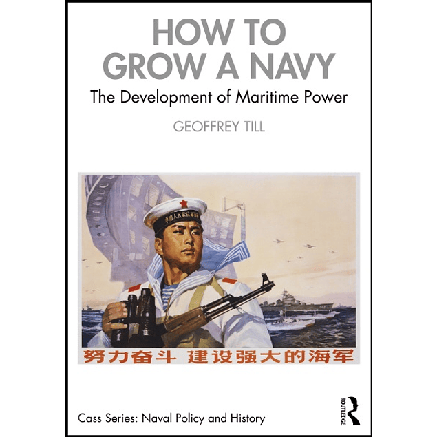 How to Grow a Navy: The Development of Maritime Power 