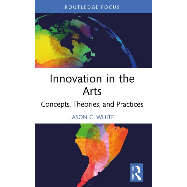 Innovation in the Arts: Concepts, Theories, and Practices 