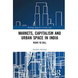  Markets, Capitalism and Urban Space in India: Right to Sell 