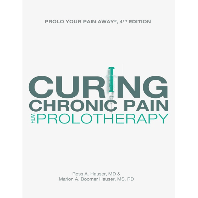 Prolo Your Pain Away! Curing Chronic Pain with Prolotherapy