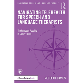 Navigating Telehealth for Speech and Language Therapists: The Remotely Possible in 50 Key Points 