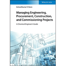  Managing Engineering, Procurement, Construction, and Commissioning Projects: A Chemical Engineer's Guide