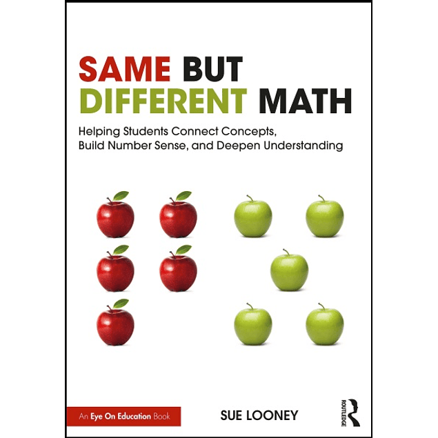 Same But Different Math: Helping Students Connect Concepts, Build Number Sense, and Deepen Understanding  