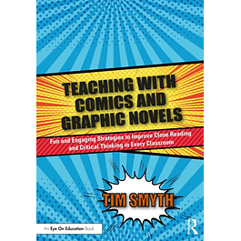 Teaching with Comics and Graphic Novels: Fun and Engaging Strategies to Improve Close Reading and Critical Thinking in Every Classroom 