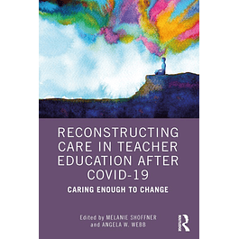 Reconstructing Care in Teacher Education after COVID-19: Caring Enough to Change