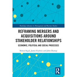 Reframing Mergers and Acquisitions around Stakeholder Relationships: Economic, Political and Social Processes 