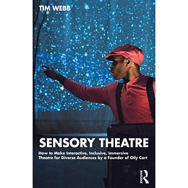 Sensory Theatre: How to Make Interactive, Inclusive, Immersive Theatre for Diverse Audiences by a Founder of Oily Cart 
