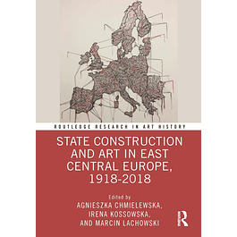 State Construction and Art in East Central Europe, 1918-2018 