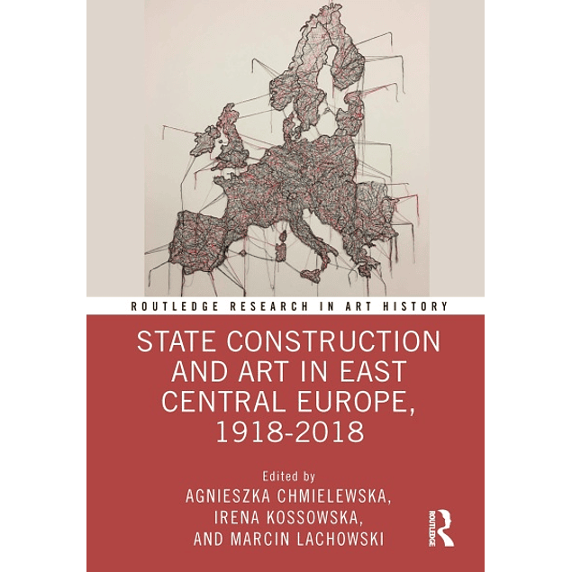 State Construction and Art in East Central Europe, 1918-2018 