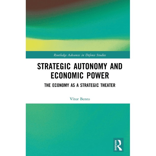 Strategic Autonomy and Economic Power: The Economy as a Strategic Theater 