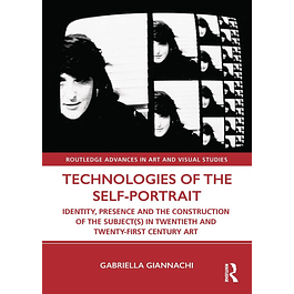 Technologies of the Self-Portrait: Identity, Presence and the Construction of the Subject(s) in Twentieth and Twenty-First Century Art 