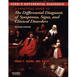 Ferri's Differential Diagnosis: A Practical Guide to the Differential Diagnosis of Symptoms, Signs, and Clinical Disorders