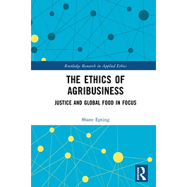 The Ethics of Agribusiness: Justice and Global Food in Focus