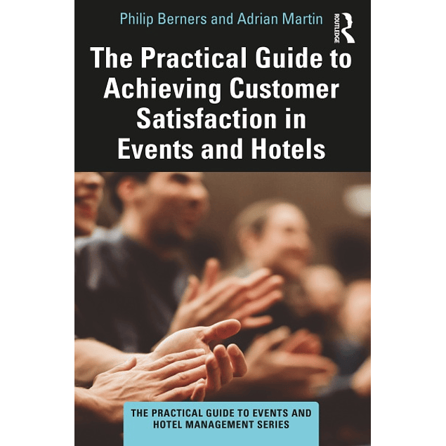 The Practical Guide to Achieving Customer Satisfaction in Events and Hotels 