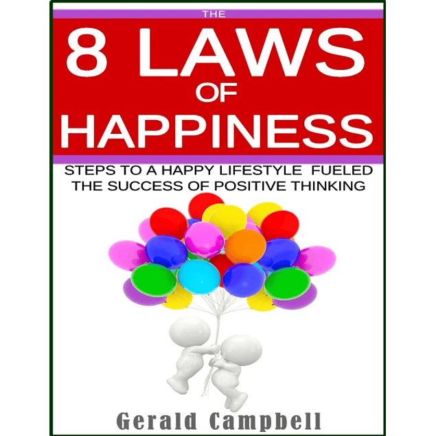 Happiness: The 8 Laws of Happiness: Steps to a Happy Lifestyle Fueled with the Success of Positive Thinking 