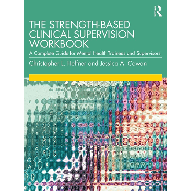The Strength-Based Clinical Supervision Workbook 