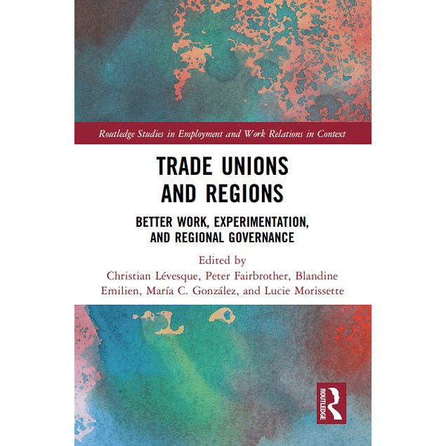 Trade Unions and Regions: Better Work, Experimentation, and Regional Governance 