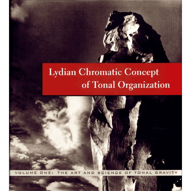 The Lydian Chromatic Concept of Tonal Organization: The Art and Science of Tonal Gravity