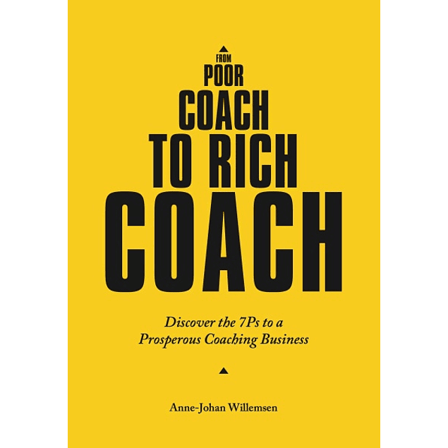 From Poor Coach To Rich Coach: Discover the 7Ps to a Prosperous Coaching Business