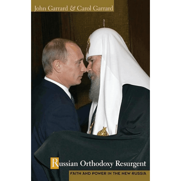 Russian Orthodoxy Resurgent: Faith and Power in the New Russia