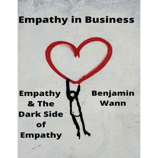 Empathy in Business Leadership: Empathy & The Dark Side of Empathy