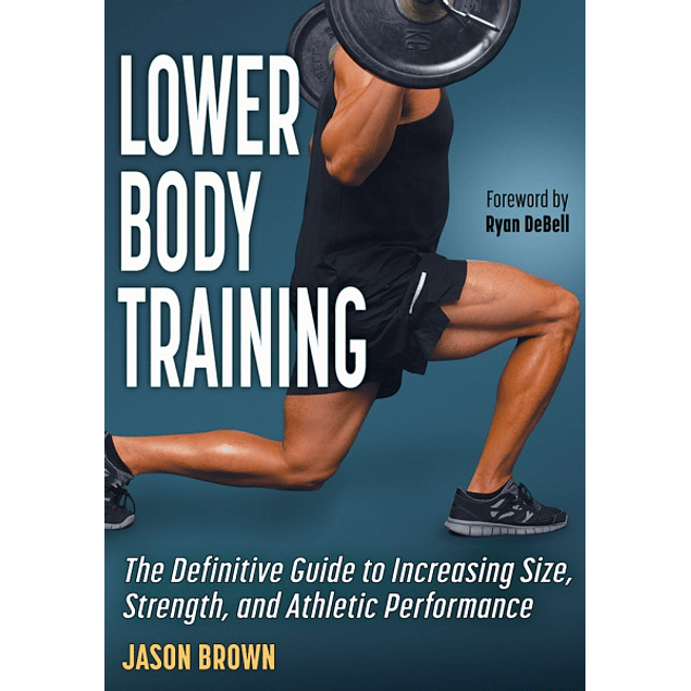Lower Body Training: The Definitive Guide to Increasing Size, Strength, and Athletic Performance