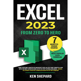 Excel 2023: From Zero to Hero: How to Become a Master of Microsoft Excel in Less Than 7 Minutes a Day with the Most Updated Guide