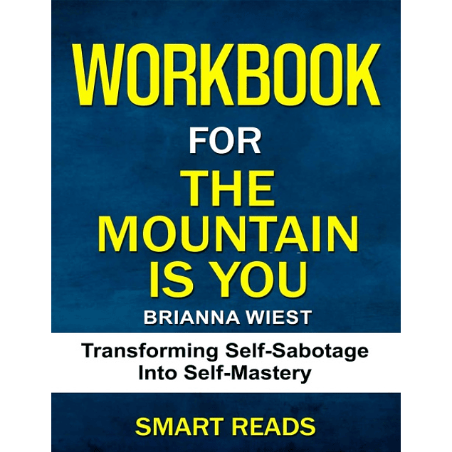 Workbook for The Mountain Is You: Transforming Self-Sabotage Into Self-Mastery