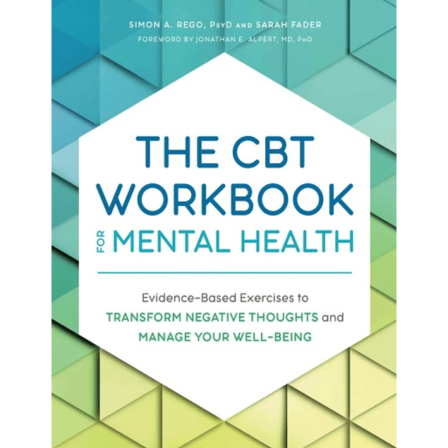 The CBT Workbook for Mental Health: Evidence-Based Exercises to Transform Negative Thoughts and Manage Your Well-Being 