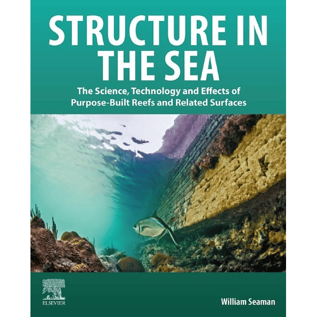 Structure in the Sea: The Science, Technology and Effects of Purpose-Built Reefs and Related Surfaces