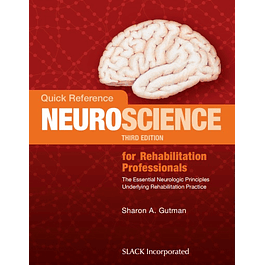 Quick Reference Neuroscience for Rehabilitation Professionals: The Essential Neurologic Principles Underlying Rehabilitation Practice