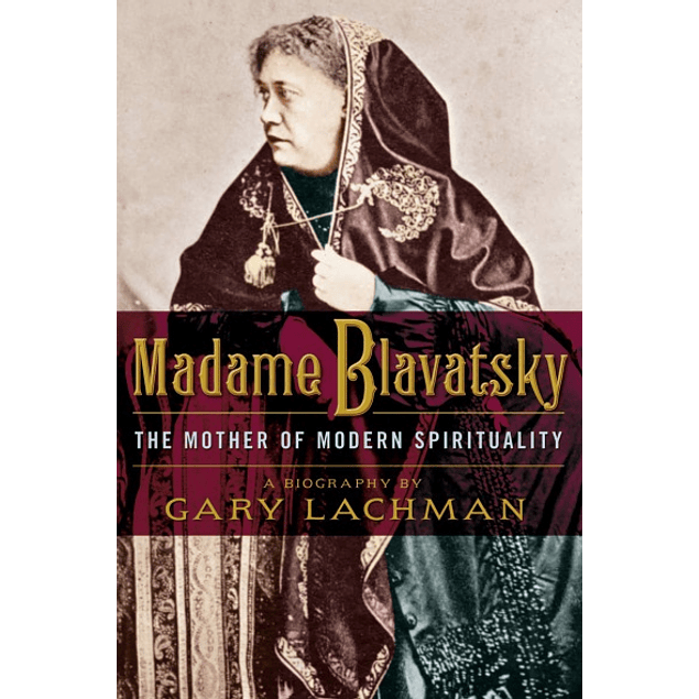 Madame Blavatsky: The Mother of Modern Spirituality