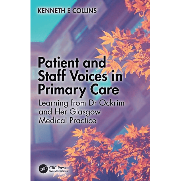 Patient and Staff Voices in Primary Care: Learning from Dr Ockrim and her Glasgow Medical Practice