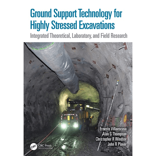Ground Support Technology for Highly Stressed Excavations: Integrated Theoretical, Laboratory, and Field Research 