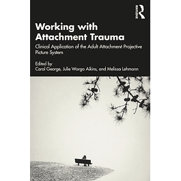 Working with Attachment Trauma: Clinical Application of the Adult Attachment Projective Picture System 