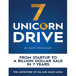 7 Unicorn Drive: From Startup to a Billion Dollar Sale in 7 Years - the Adventures of Iza and Samo Login